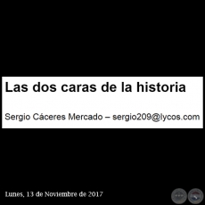 LAS DOS CARAS DE LA HISTORIA - Por SERGIO CCERES MERCADO - Lunes, 13 de noviembre 2017